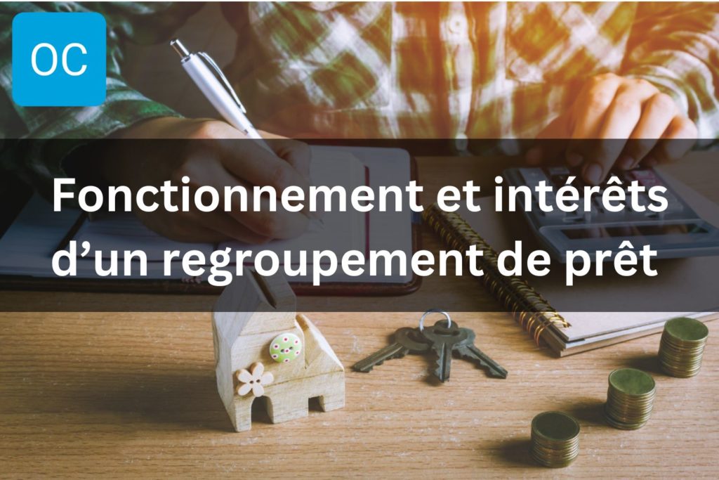 Visuel titré « Fonctionnement et intérêts d'un regroupement de prêt » : personne qui note ses dépenses dans un carnet, calculatrice, petite maison en bois, clés et piles de pièces